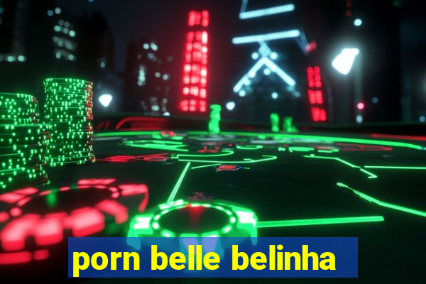 porn belle belinha